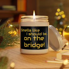 Load image into Gallery viewer, Smells Like I Should Be on the Bridge - Scented Candle, 9 oz - Gift for Him, Gift for Captains, Gift for Her
